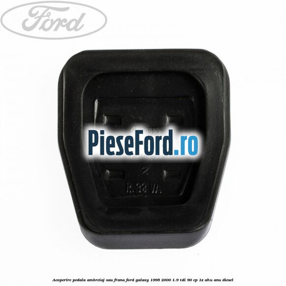 Acoperire pedala ambreiaj sau frana Ford Galaxy 1995-2000 1.9 TDI 90 cp 1Z, AHU, ANU diesel