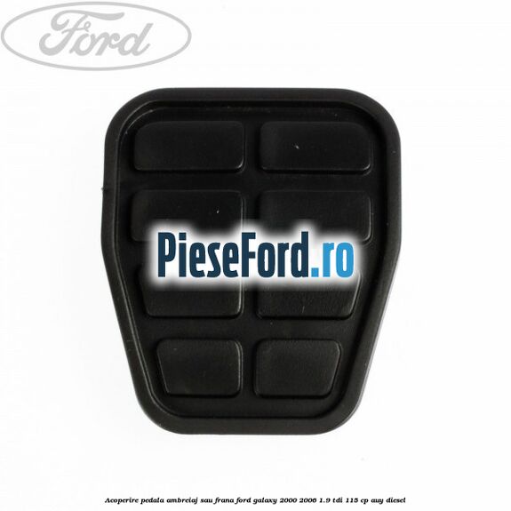 Acoperire pedala ambreiaj sau frana Ford Galaxy 2000-2006 1.9 TDI 115 cp AUY diesel