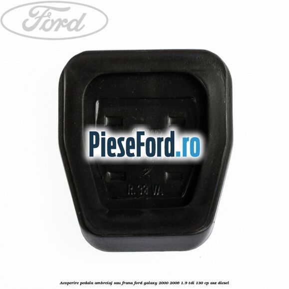 Acoperire pedala ambreiaj sau frana Ford Galaxy 2000-2006 1.9 TDI 130 cp ASZ diesel