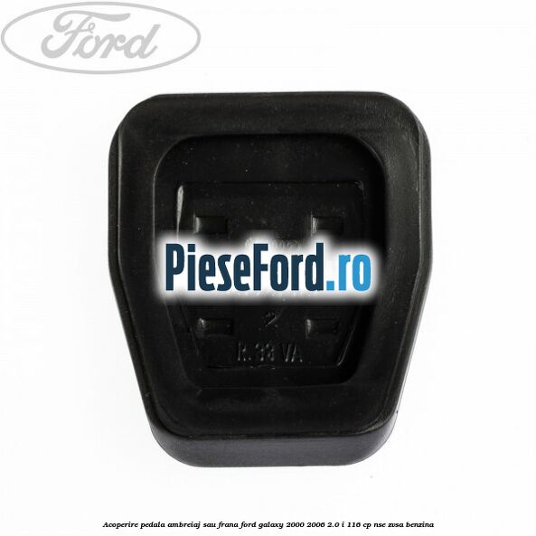 Acoperire pedala ambreiaj sau frana Ford Galaxy 2000-2006 2.0 i 116 cp NSE, ZVSA benzina