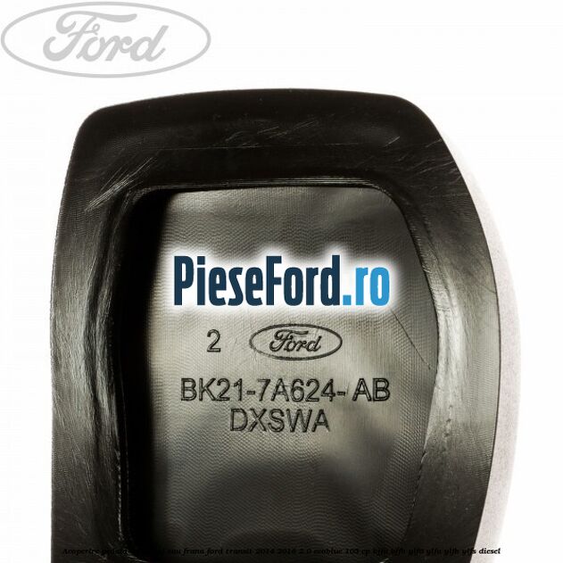 Acoperire pedala ambreiaj sau frana Ford Transit 2014-2018 2.0 EcoBlue 105 cp BJFA, BJFB, YLF6, YLFA, YLFB, YLFS diesel