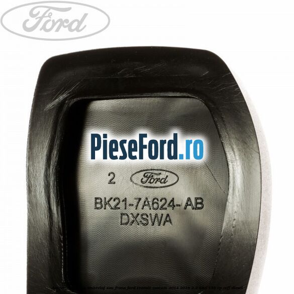 Acoperire pedala ambreiaj sau frana Ford Transit Custom 2014-2018 2.2 TDCi 155 cp CVFF diesel