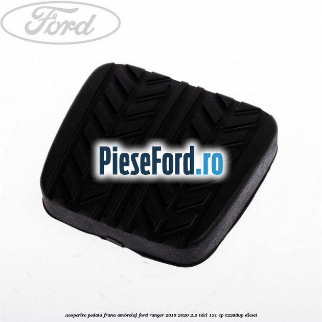 Acoperire pedala frana, ambreiaj Ford Ranger 2016-2020 2.2 TDCi 131 cp T22DD0P diesel