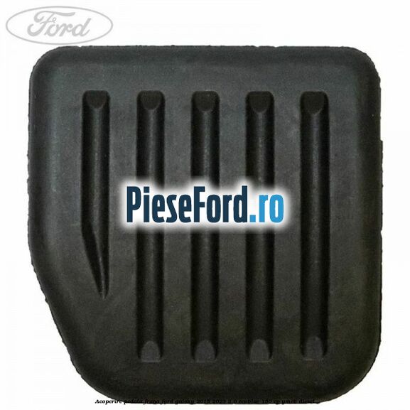 Acoperire pedala frana Ford Galaxy 2015-2023 2.0 EcoBlue 150 cp YMCB diesel