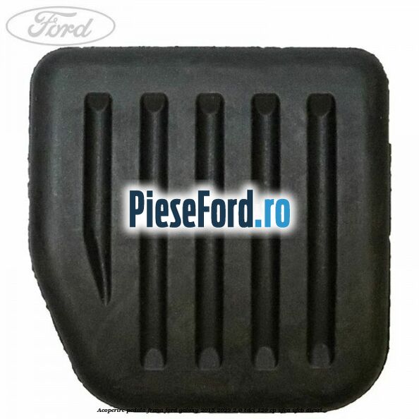 Acoperire pedala frana Ford Galaxy 2015-2023 2.0 TDCi 120 cp Acoperire pedala frana Ford Galaxy 2015-2023 2.0 TDCi 120 cp UFCA, UFCB diesel
