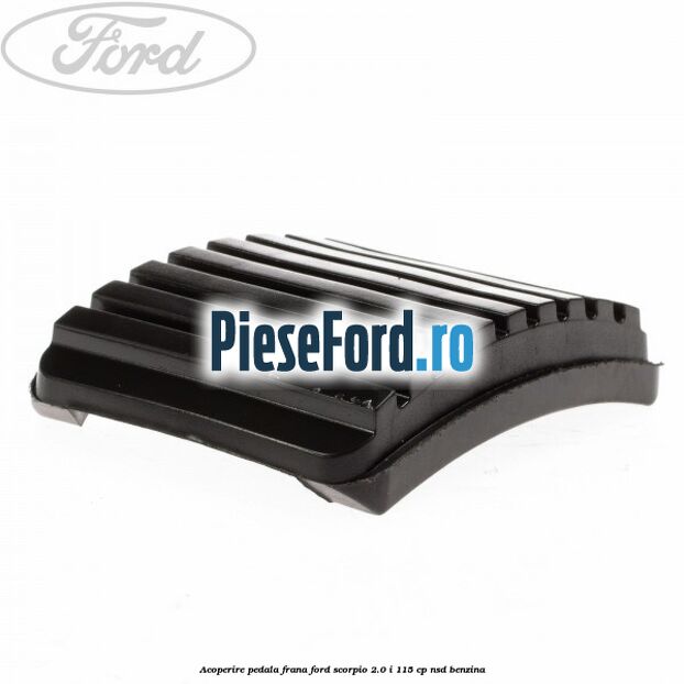 Acoperire pedala frana Ford Scorpio 2.0 i 115 cp Acoperire pedala frana Ford Scorpio 2.0 i 115 cp NSD benzina