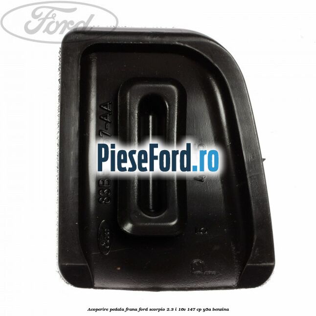 Acoperire pedala frana Ford Scorpio 2.3 i 16V 147 cp Y5A benzina