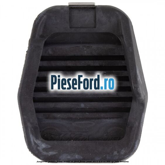 Acoperire pedala frana model ST Ford Focus 2008-2011 2.5 RS 305 cp JZDA benzina