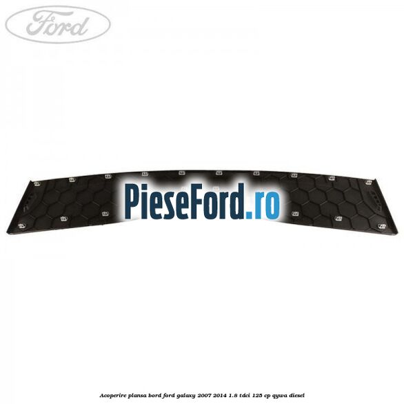 Acoperire plansa bord Ford Galaxy 2007-2014 1.8 TDCi 125 cp QYWA diesel