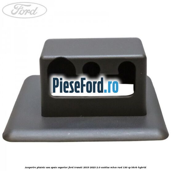 Acoperire platnic usa spate superior Ford Transit 2019-2023 2.0 EcoBlue mHEV RWD 130 cp BKRB Hybrid
