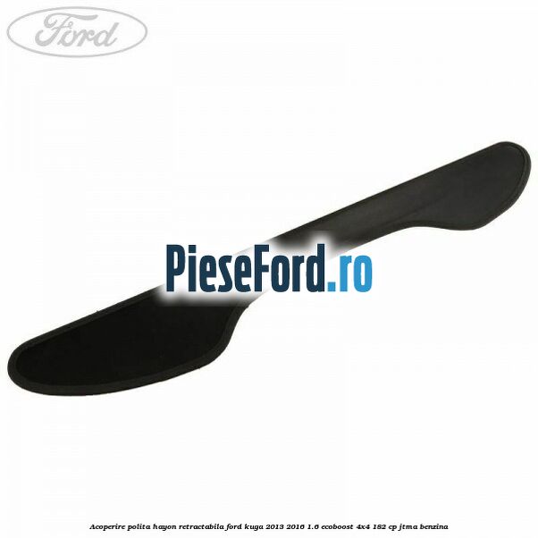 Acoperire polita hayon retractabila Ford Kuga 2013-2016 1.6 EcoBoost 4x4 182 cp JTMA benzina