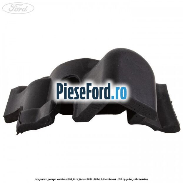 Acoperire pompa combustibil Ford Focus 2011-2014 1.6 EcoBoost 182 cp JTDA, JTDB benzina
