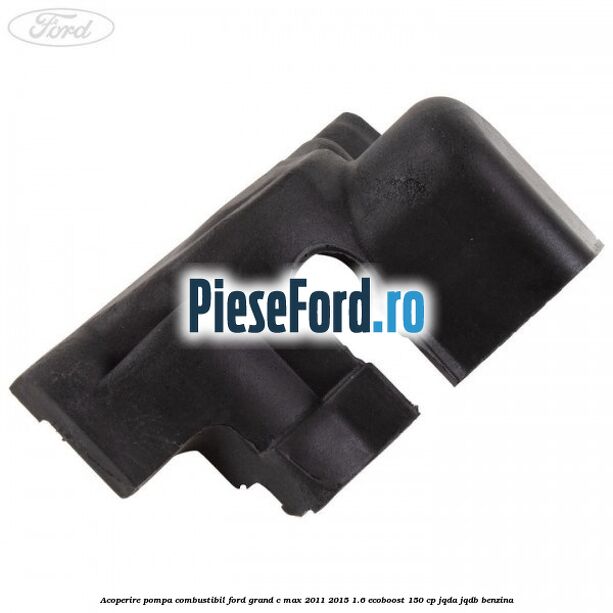 Acoperire pompa combustibil Ford Grand C-Max 2011-2015 1.6 EcoBoost 150 cp JQDA, JQDB benzina