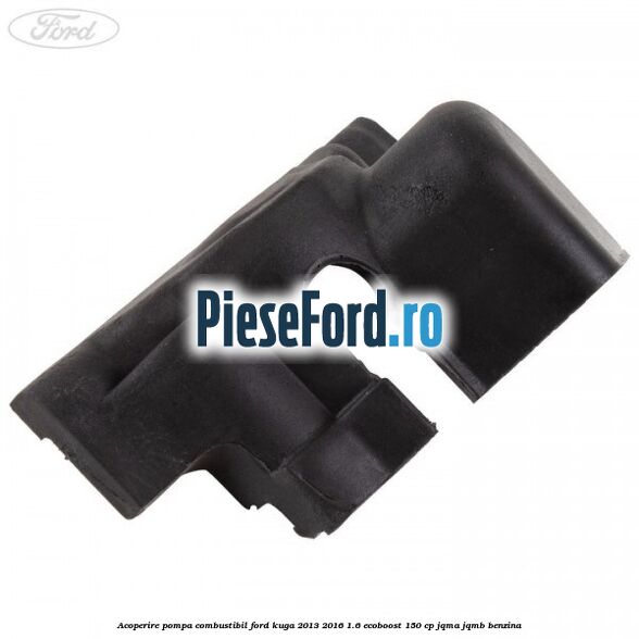 Acoperire pompa combustibil Ford Kuga 2013-2016 1.6 EcoBoost 150 cp JQMA, JQMB benzina