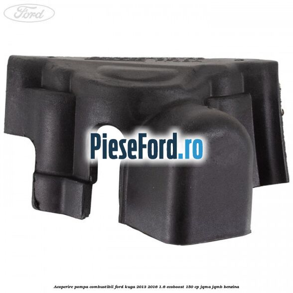 Acoperire pompa combustibil Ford Kuga 2013-2016 1.6 EcoBoost 150 cp JQMA, JQMB benzina