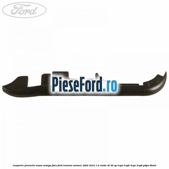 Acoperire protectie scaun stanga fata Ford Tourneo Connect 2002-2014 1.8 Turbo Di 90 cp HCPA, HCPB, HCPC, HCPD, P9PA diesel
