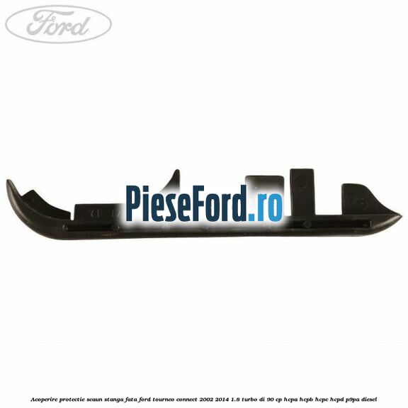 Acoperire protectie scaun stanga fata Ford Tourneo Connect 2002-2014 1.8 Turbo Di 90 cp HCPA, HCPB, HCPC, HCPD, P9PA diesel