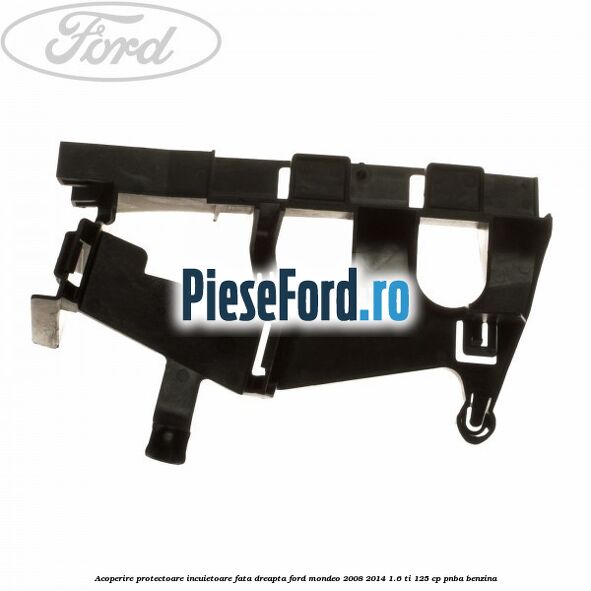 Acoperire protectoare incuietoare fata dreapta Ford Mondeo 2008-2014 1.6 Ti 125 cp PNBA benzina