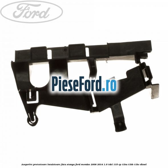 Acoperire protectoare incuietoare fata stanga Ford Mondeo 2008-2014 1.6 TDCi 115 cp T1BA, T1BB, T1BC diesel