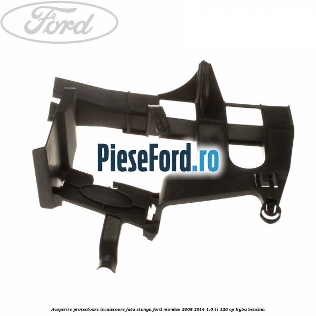 Acoperire protectoare incuietoare fata stanga Ford Mondeo 2008-2014 1.6 Ti 120 cp KGBA benzina