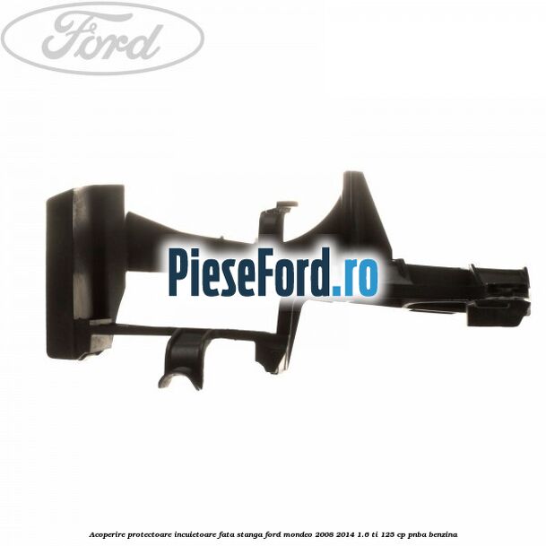 Acoperire protectoare incuietoare fata stanga Ford Mondeo 2008-2014 1.6 Ti 125 cp PNBA benzina