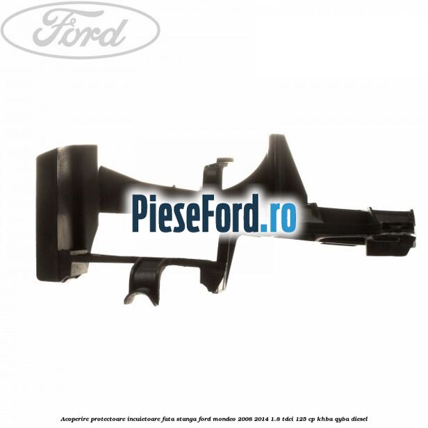 Acoperire protectoare incuietoare fata stanga Ford Mondeo 2008-2014 1.8 TDCi 125 cp KHBA, QYBA diesel