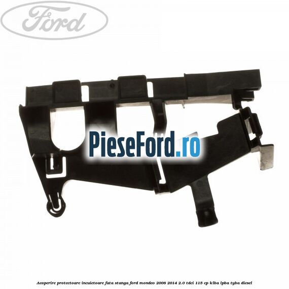 Acoperire protectoare incuietoare fata stanga Ford Mondeo 2008-2014 2.0 TDCi 115 cp Acoperire protectoare incuietoare fata stanga Ford Mondeo 2008-2014 2.0 TDCi 115 cp KLBA, LPBA, TYBA diesel