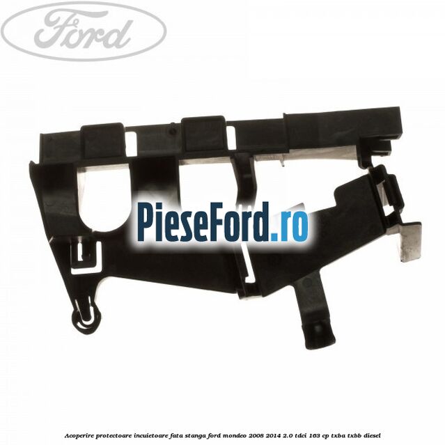 Acoperire protectoare incuietoare fata stanga Ford Mondeo 2008-2014 2.0 TDCi 163 cp Acoperire protectoare incuietoare fata stanga Ford Mondeo 2008-2014 2.0 TDCi 163 cp TXBA, TXBB diesel