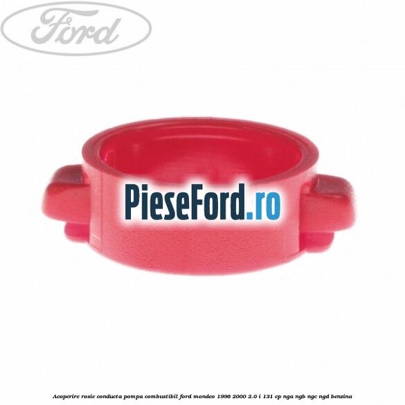 Acoperire rosie conducta pompa combustibil Ford Mondeo 1996-2000 2.0 i 131 cp NGA, NGB, NGC, NGD benzina