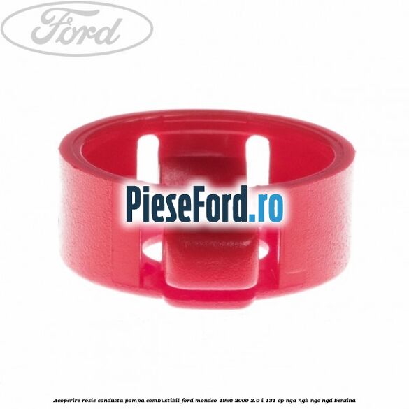 Acoperire rosie conducta pompa combustibil Ford Mondeo 1996-2000 2.0 i 131 cp NGA, NGB, NGC, NGD benzina