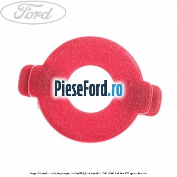 Acoperire rosie conducta pompa combustibil Ford Mondeo 1996-2000 2.5 24V 170 cp SEA benzina