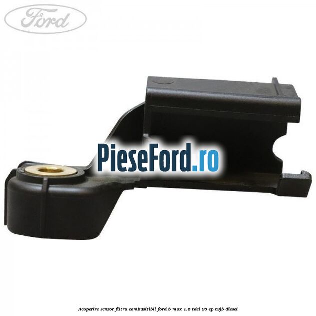 Acoperire senzor filtru combusitibil Ford B-Max 1.6 TDCi 95 cp T3JB diesel