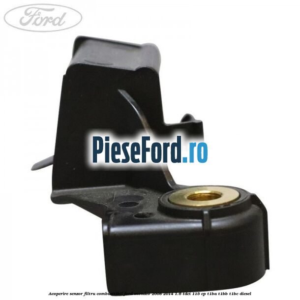Acoperire senzor filtru combusitibil Ford Mondeo 2008-2014 1.6 TDCi 115 cp T1BA, T1BB, T1BC diesel