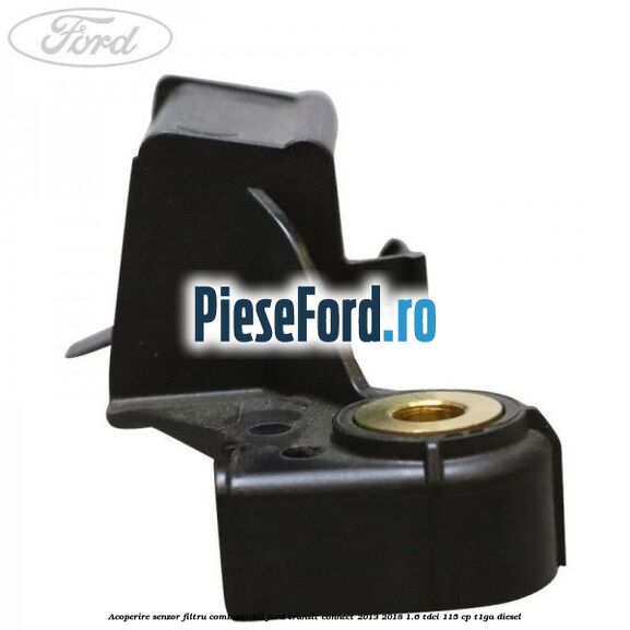 Acoperire senzor filtru combusitibil Ford Transit Connect 2013-2018 1.6 TDCi 115 cp T1GA diesel