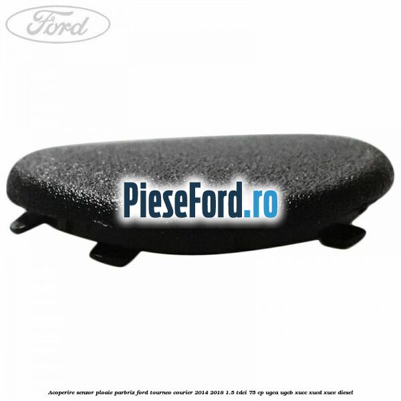 Acoperire senzor ploaie parbriz Ford Tourneo Courier 2014-2018 1.5 TDCi 75 cp Acoperire senzor ploaie parbriz Ford Tourneo Courier 2014-2018 1.5 TDCi 75 cp UGCA, UGCB, XUCC, XUCD, XUCE diesel