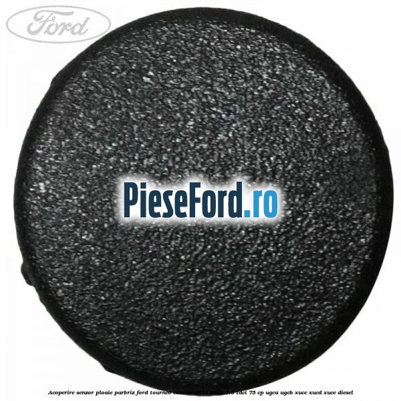Acoperire senzor ploaie parbriz Ford Tourneo Courier 2014-2018 1.5 TDCi 75 cp Acoperire senzor ploaie parbriz Ford Tourneo Courier 2014-2018 1.5 TDCi 75 cp UGCA, UGCB, XUCC, XUCD, XUCE diesel