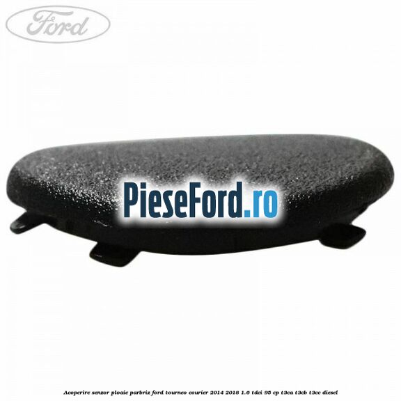 Acoperire senzor ploaie parbriz Ford Tourneo Courier 2014-2018 1.6 TDCi 95 cp T3CA, T3CB, T3CC diesel