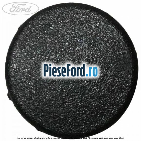 Acoperire senzor ploaie parbriz Ford Tourneo Courier 2019-2023 1.5 TDCi 75 cp UGCA, UGCB, XUCC, XUCD, XUCE, diesel