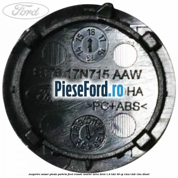 Acoperire senzor ploaie parbriz Ford Transit Courier 2014-2018 1.6 TDCi 95 cp T3CA, T3CB, T3CC diesel