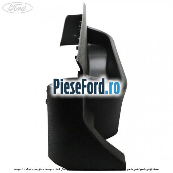 Acoperire sina scaun fata dreapta dark flint Ford Focus C-Max 2003-2007 1.6 TDCi 109 cp G8DA, G8DB, G8DD, G8DE, G8DF diesel