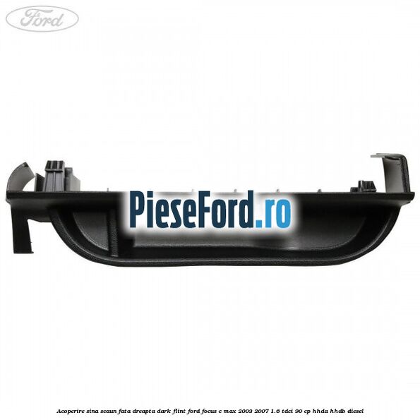 Acoperire sina scaun fata dreapta dark flint Ford Focus C-Max 2003-2007 1.6 TDCi 90 cp HHDA, HHDB diesel
