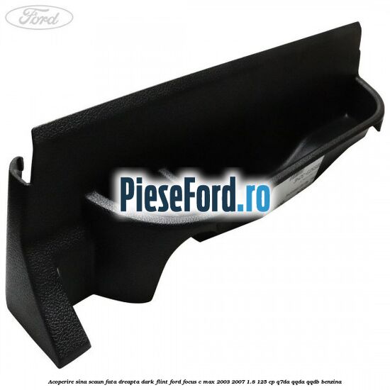 Acoperire sina scaun fata dreapta dark flint Ford Focus C-Max 2003-2007 1.8 125 cp Q7DA, QQDA, QQDB benzina