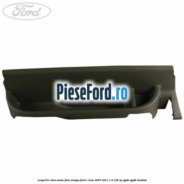 Acoperire sina scaun fata stanga Ford C-Max 2007-2011 1.8 125 cp QQDA, QQDB benzina