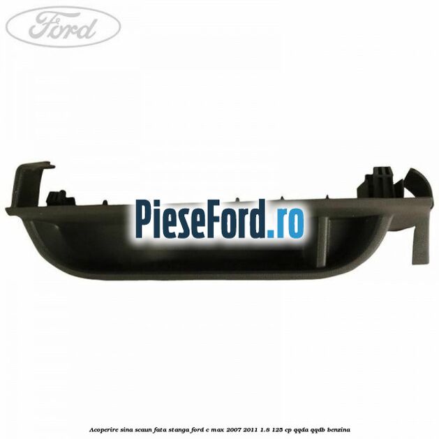 Acoperire sina scaun fata stanga Ford C-Max 2007-2011 1.8 125 cp Acoperire sina scaun fata stanga Ford C-Max 2007-2011 1.8 125 cp QQDA, QQDB benzina