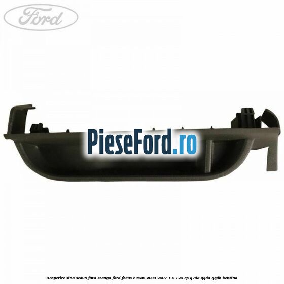 Acoperire sina scaun fata stanga Ford Focus C-Max 2003-2007 1.8 125 cp Q7DA, QQDA, QQDB benzina