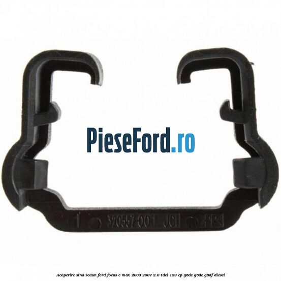 Acoperire sina scaun Ford Focus C-Max 2003-2007 2.0 TDCi 133 cp G6DC, G6DE, G6DF diesel