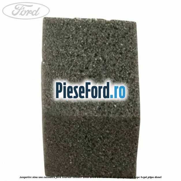 Acoperire sina usa culisanta Ford Tourneo Connect 2002-2014 1.8 Turbo Di 90 cp HCPA, HCPB, HCPC, HCPD, P9PA diesel