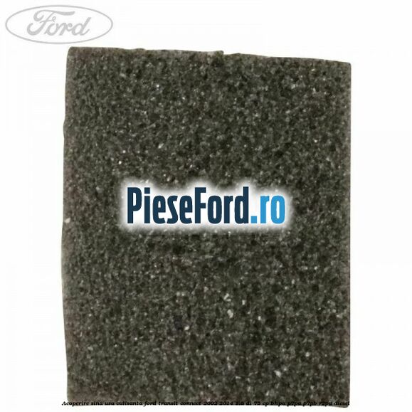 Acoperire sina usa culisanta Ford Transit Connect 2002-2014 1.8 Di 75 cp BHPA, P7PA, P7PB, R2PA diesel