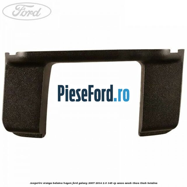 Acoperire stanga balama hayon Ford Galaxy 2007-2014 2.0 145 cp AOWA, AOWB, TBWA, TBWB benzina