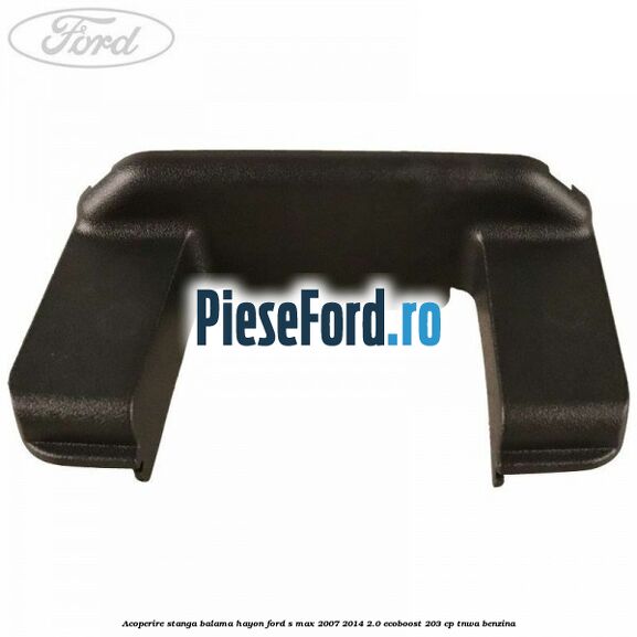 Acoperire stanga balama hayon Ford S-Max 2007-2014 2.0 EcoBoost 203 cp Acoperire stanga balama hayon Ford S-Max 2007-2014 2.0 EcoBoost 203 cp TNWA benzina